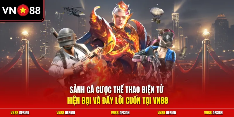 Sảnh cá cược thể thao điện tử hiện đại và đầy lôi cuốn tại VN88