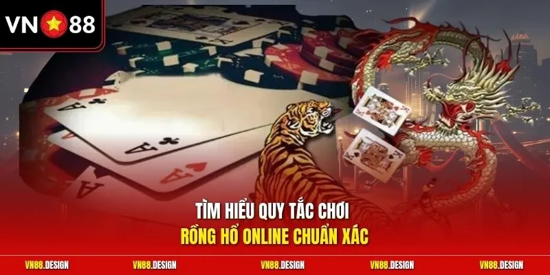 Tìm hiểu quy tắc chơi Rồng hổ online chuẩn xác