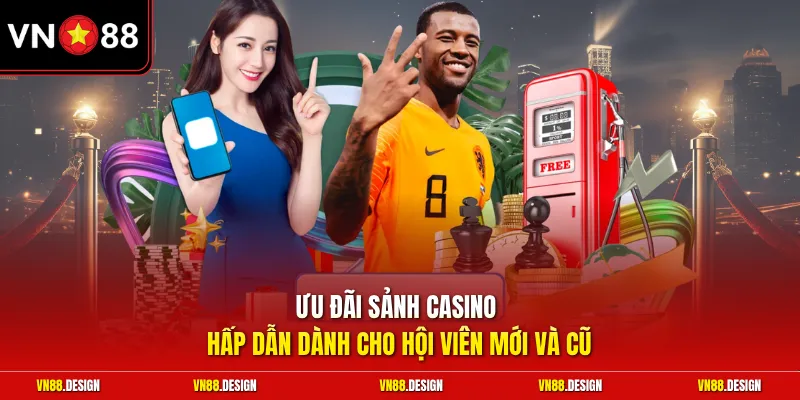 Ưu đãi sảnh casino hấp dẫn dành cho hội viên mới và cũ